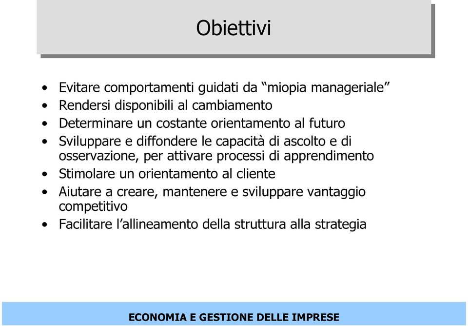 osservazione, per attivare processi di apprendimento Stimolare un orientamento al cliente Aiutare a