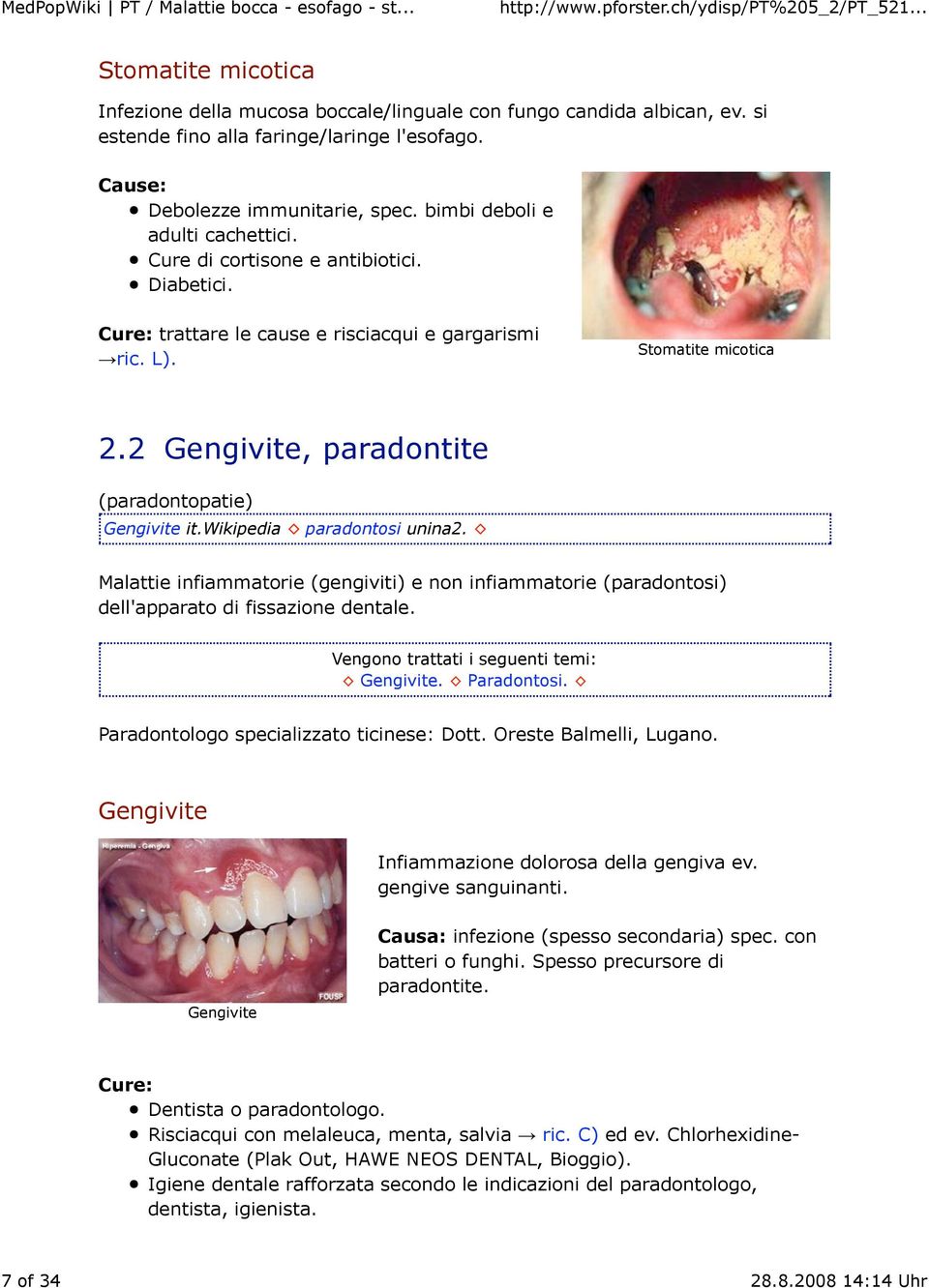 2 Gengivite, paradontite (paradontopatie) Gengivite it.wikipedia paradontosi unina2. Malattie infiammatorie (gengiviti) e non infiammatorie (paradontosi) dell'apparato di fissazione dentale.