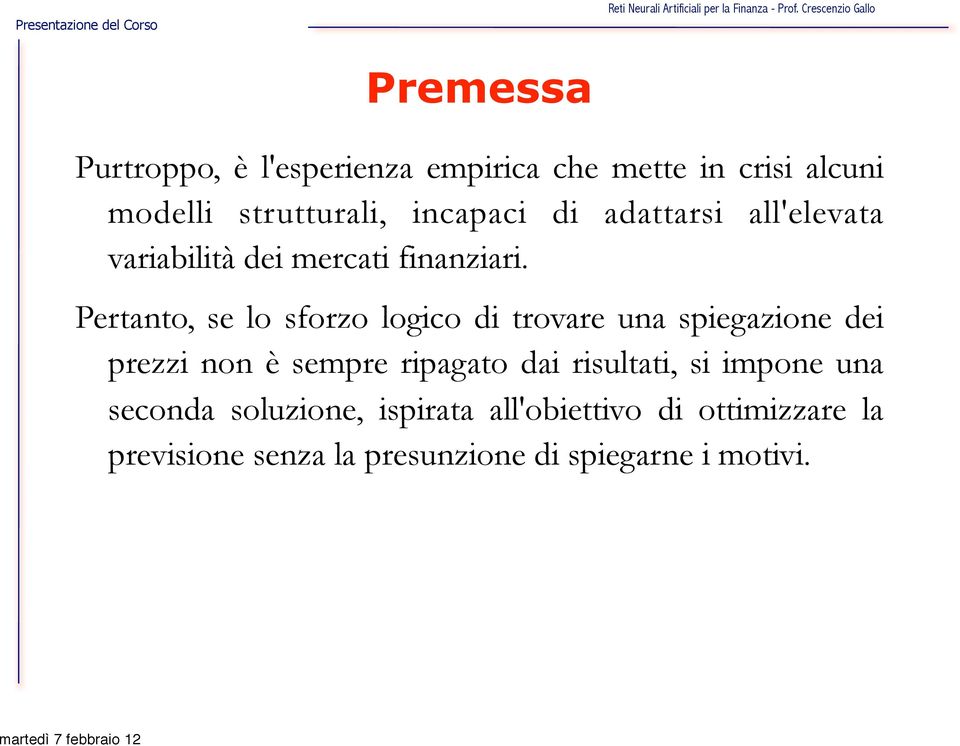 Pertanto, se lo sforzo logico di trovare una spiegazione dei prezzi non è sempre ripagato dai