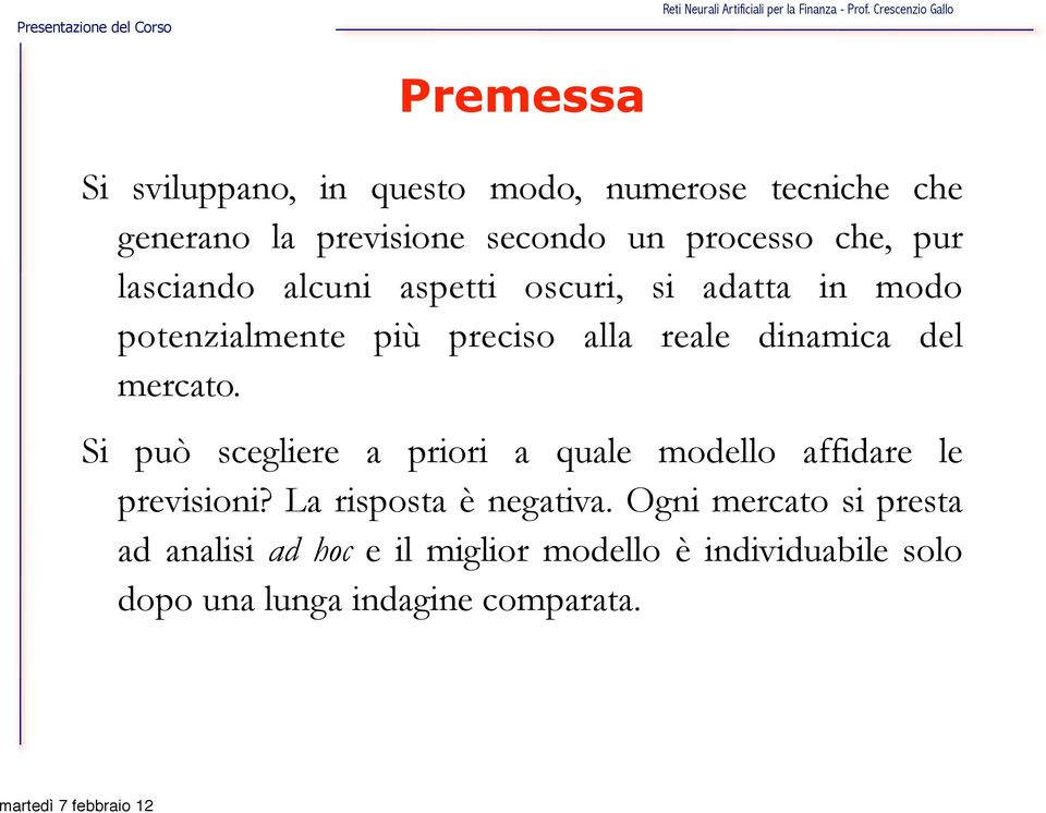 del mercato. Si può scegliere a priori a quale modello affidare le previsioni? La risposta è negativa.