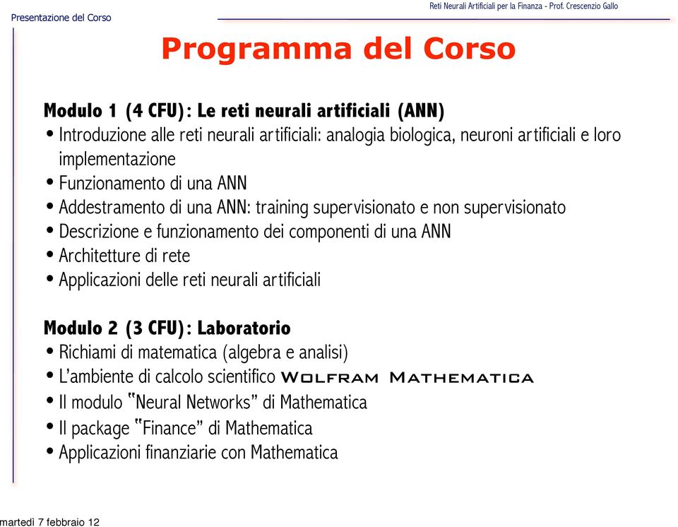 componenti di una ANN Architetture di rete Applicazioni delle reti neurali artificiali Modulo 2 (3 CFU): Laboratorio Richiami di matematica (algebra e