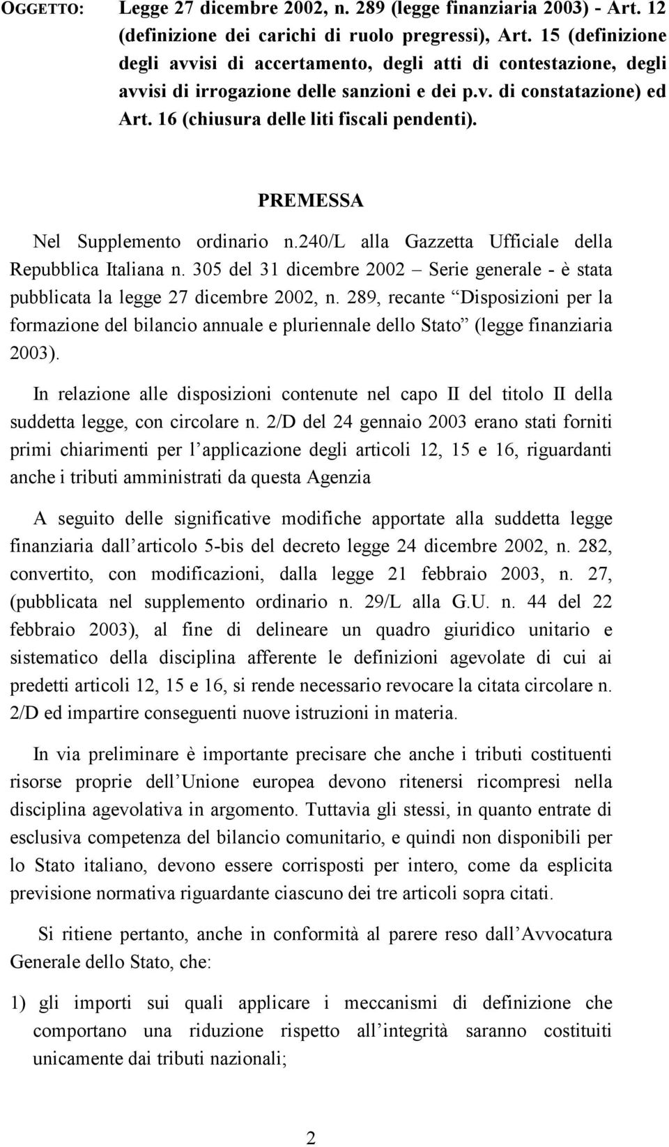 PREMESSA Nel Supplemento ordinario n.240/l alla Gazzetta Ufficiale della Repubblica Italiana n. 305 del 31 dicembre 2002 Serie generale - è stata pubblicata la legge 27 dicembre 2002, n.