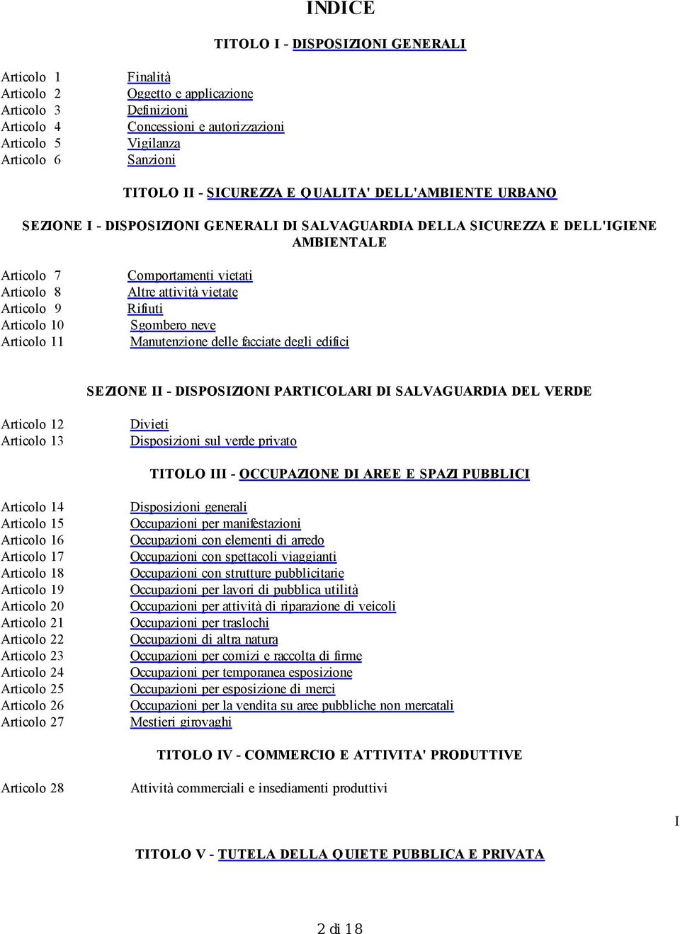 11 Comportamenti vietati Altre attività vietate Rifiuti Sgombero neve Manutenzione delle facciate degli edifici SEZIONE II - DISPOSIZIONI PARTICOLARI DI SALVAGUARDIA DEL VERDE Articolo 12 Articolo 13