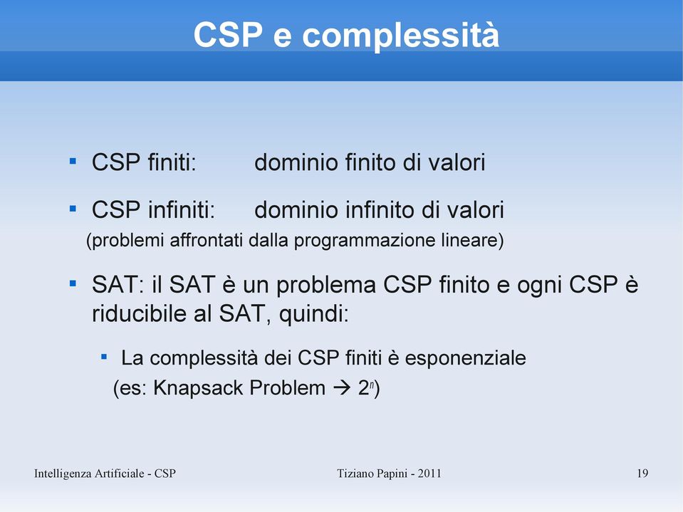 CSP finito e ogni CSP è riducibile al SAT, quindi: La complessità dei CSP finiti è