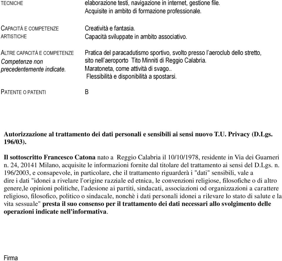 Pratica del paracadutismo sportivo, svolto presso l aeroclub dello stretto, sito nell aeroporto Tito Minniti di Reggio Calabria. Maratoneta, come attività di svago.