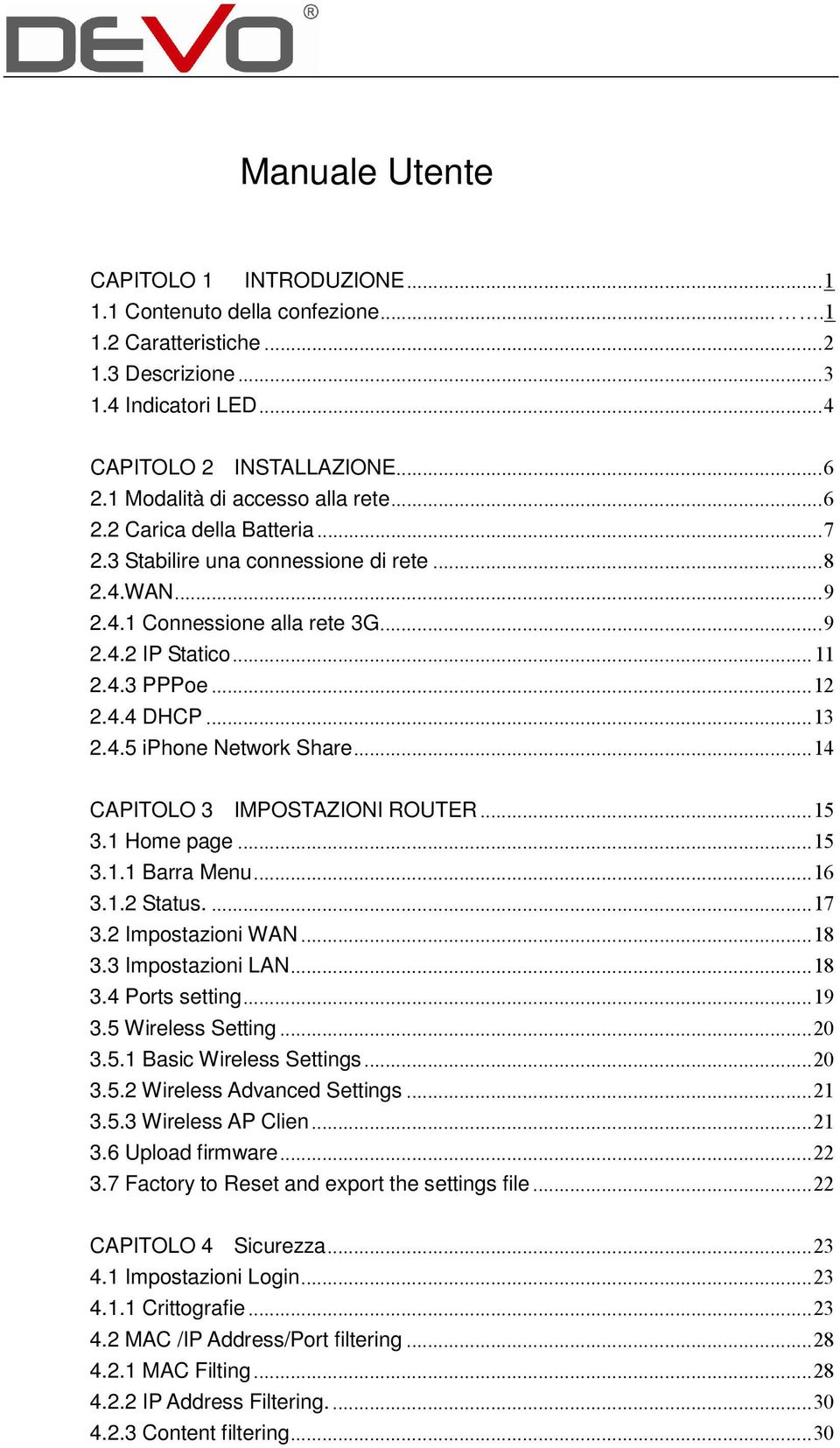 1 Home page 3.1.1 Barra Menu 3.1.2 Status. 3.2 Impostazioni WAN 3.3 Impostazioni LAN 3.4 Ports setting 3.5 Wireless Setting 3.5.1 Basic Wireless Settings 3.5.2 Wireless Advanced Settings 3.5.3 Wireless AP Clien 3.