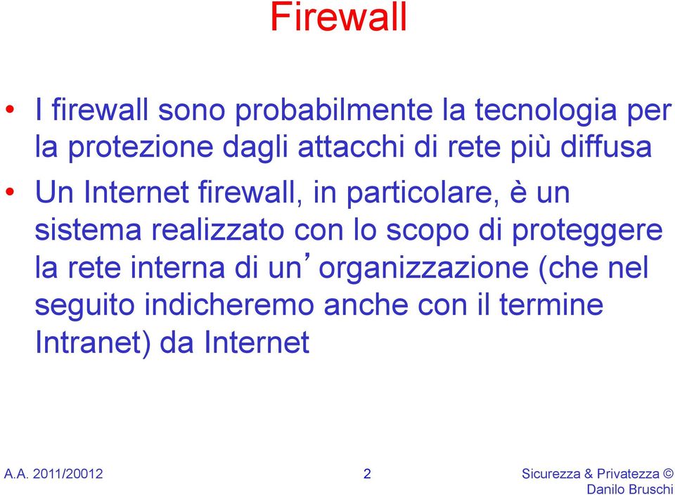 realizzato con lo scopo di proteggere la rete interna di un organizzazione (che