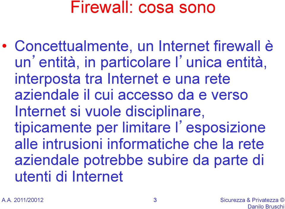 Internet si vuole disciplinare, tipicamente per limitare l esposizione alle intrusioni