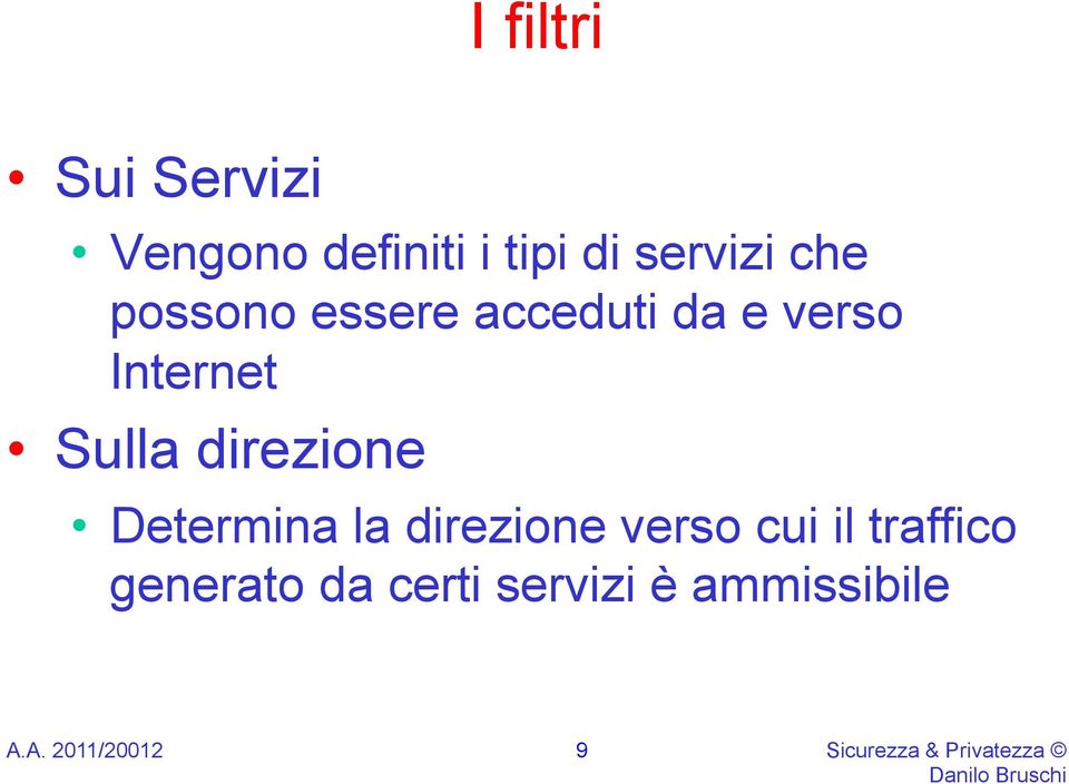 direzione Determina la direzione verso cui il traffico