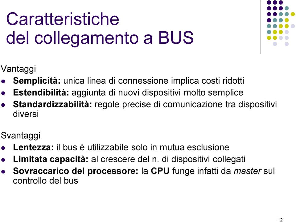 tra dispositivi diversi Svantaggi Lentezza: il bus è utilizzabile solo in mutua esclusione Limitata capacità: al