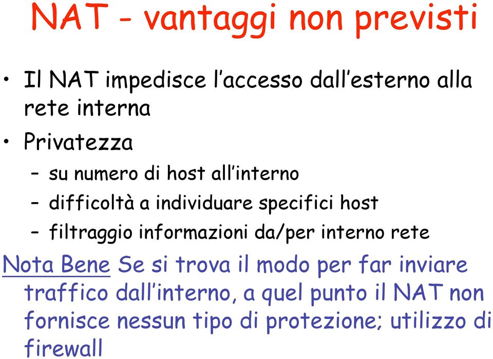 filtraggio informazioni da/per interno rete Nota Bene Se si trova il modo per far inviare