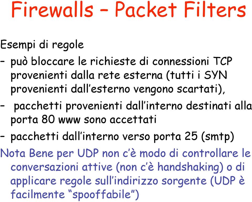 porta 80 www sono accettati pacchetti dall interno verso porta 25 (smtp) Nota Bene per UDP non c è modo di