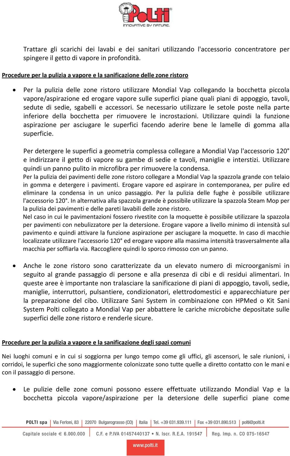 sulle superfici piane quali piani di appoggio, tavoli, sedute di sedie, sgabelli e accessori.