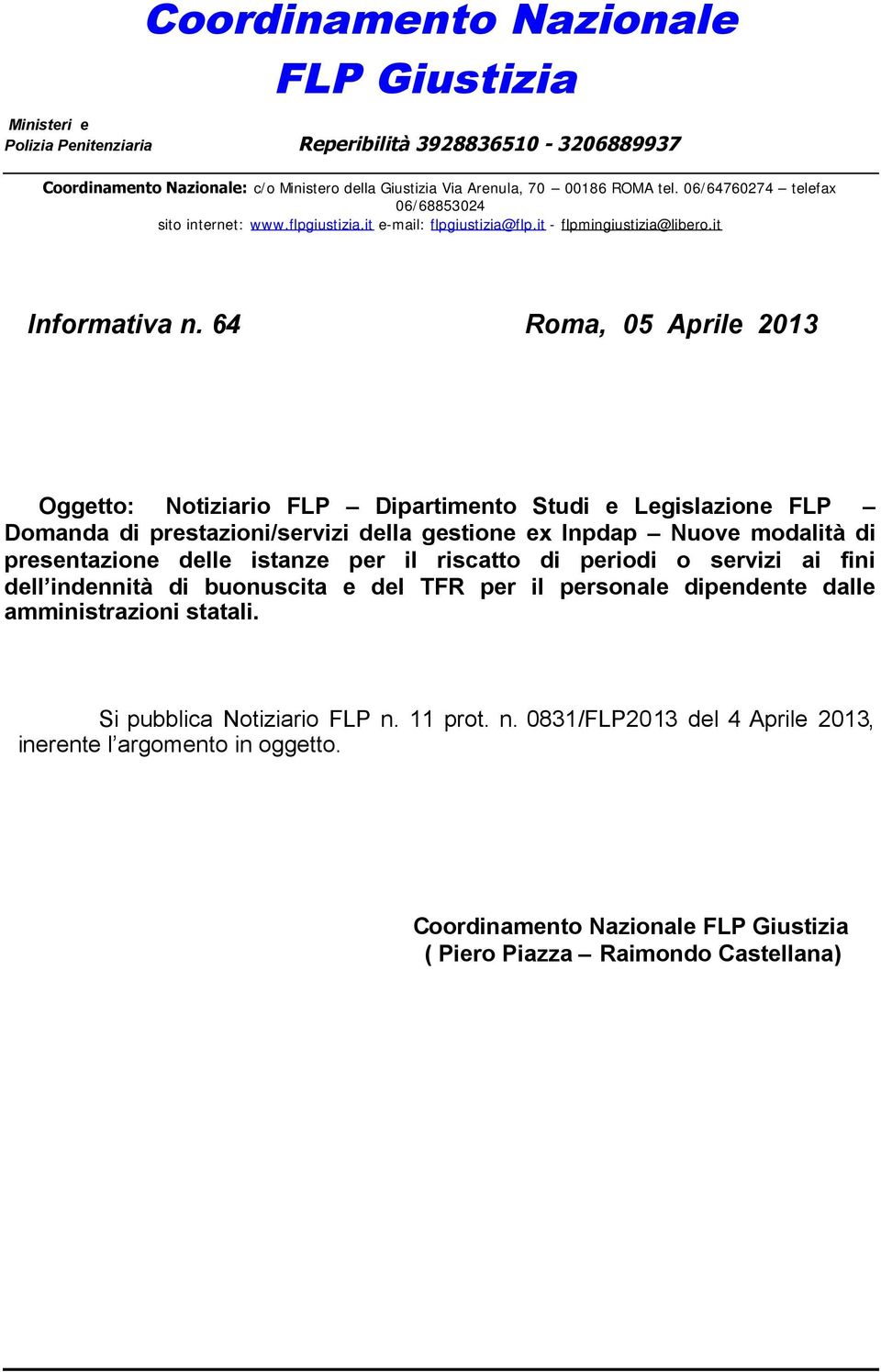 64 Roma, 05 Aprile 2013 Oggetto: Notiziario FLP Dipartimento Studi e Legislazione FLP Domanda di prestazioni/servizi della gestione ex Inpdap Nuove modalità di presentazione delle istanze per il