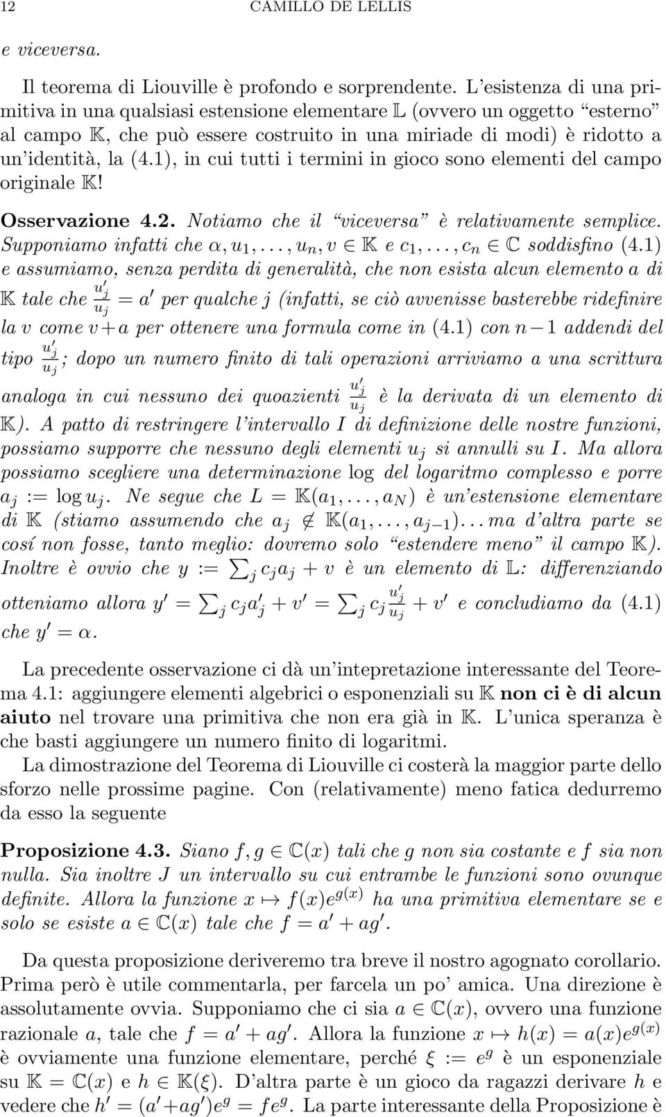 1), in cui tutti i termini in gioco sono elementi del campo originale K! Osservazione 4.2. Notiamo che il viceversa è relativamente semplice. Supponiamo infatti che α, u 1,..., u n, v K e c 1,.