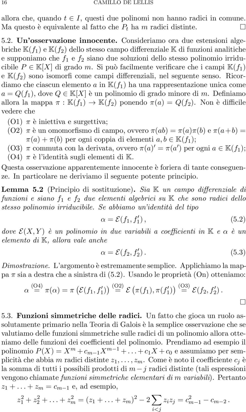 irriducibile P K[X] di grado m. Si può facilmente verificare che i campi K(f 1 ) e K(f 2 ) sono isomorfi come campi differenziali, nel seguente senso.