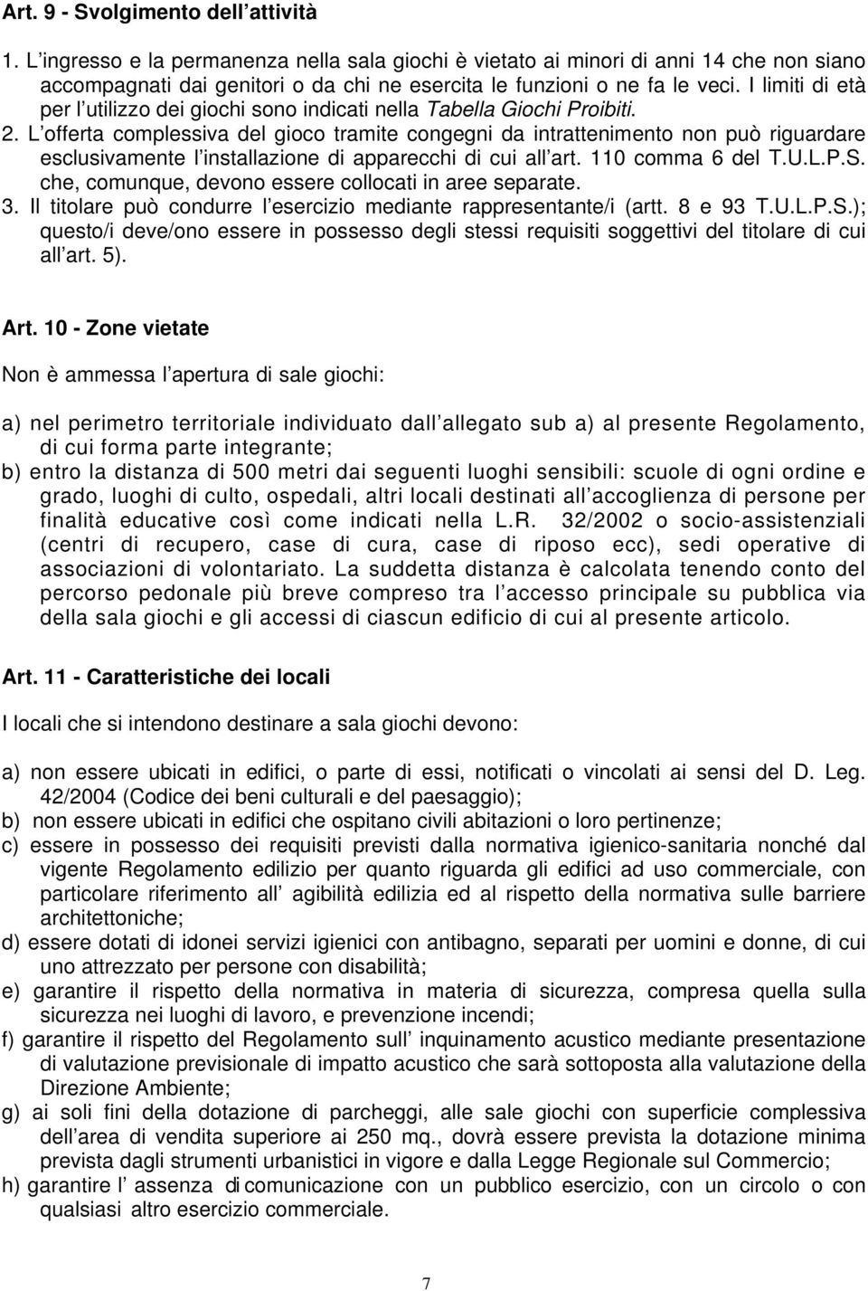 I limiti di età per l utilizzo dei giochi sono indicati nella Tabella Giochi Proibiti. 2.