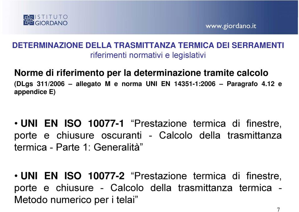 12 e appendice E) UNI EN ISO 10077-1 Prestazione termica di finestre, porte e chiusure oscuranti - Calcolo della trasmittanza