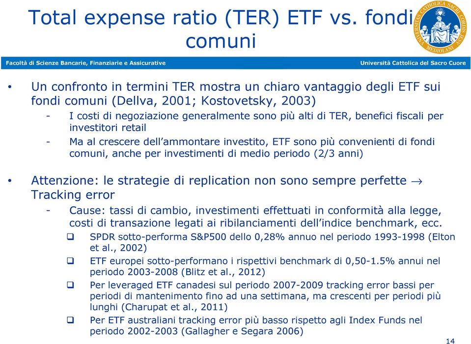 fiscali per investitori retail - Ma al crescere dell ammontare investito, ETF sono più convenienti di fondi comuni, anche per investimenti di medio periodo (2/3 anni) Attenzione: le strategie di