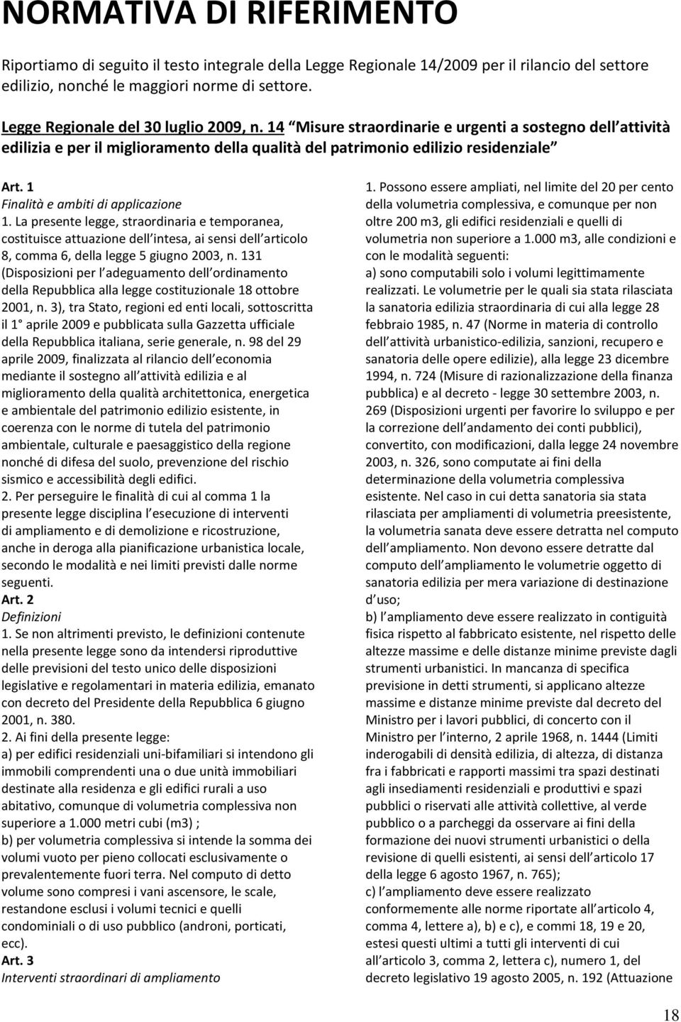 1 Finalità e ambiti di applicazione 1. La presente legge, straordinaria e temporanea, costituisce attuazione dell intesa, ai sensi dell articolo 8, comma 6, della legge 5 giugno 2003, n.