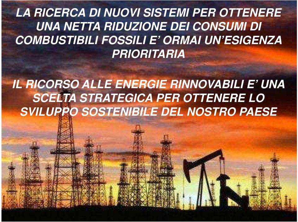 PRIORITARIA IL RICORSO ALLE ENERGIE RINNOVABILI E UNA SCELTA