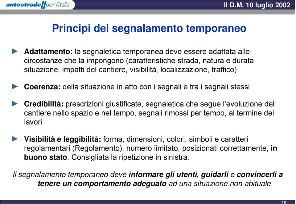 impatti del cantiere, visibilità, localizzazione, traffico) Coerenza: della situazione in atto con i segnali e tra i segnali stessi Credibilità: prescrizioni giustificate, segnaletica che segue l