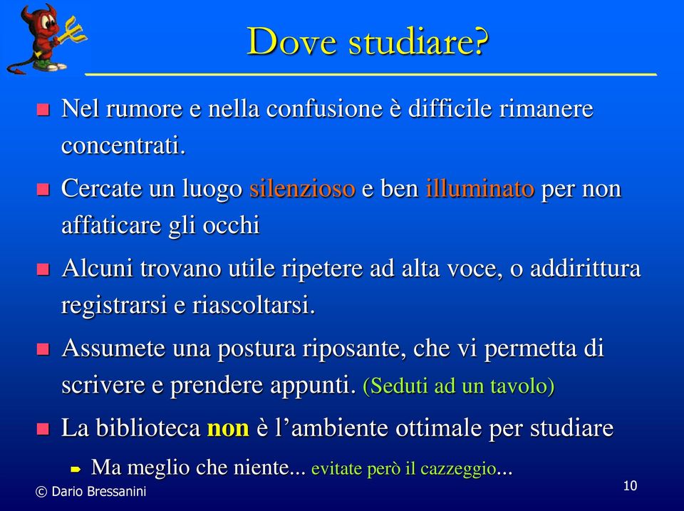 voce, o addirittura registrarsi e riascoltarsi.