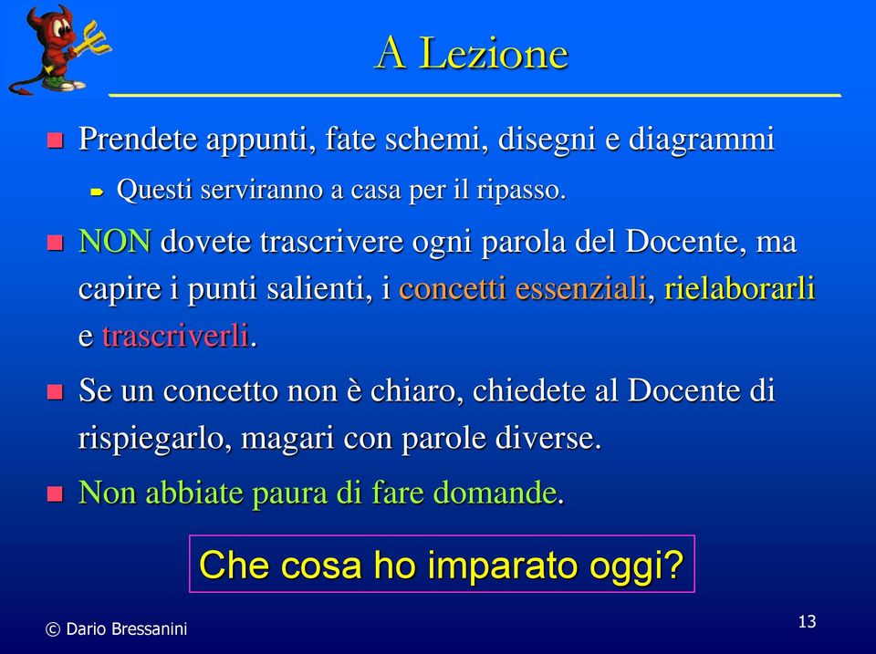 NON dovete trascrivere ogni parola del Docente, ma capire i punti salienti, i concetti