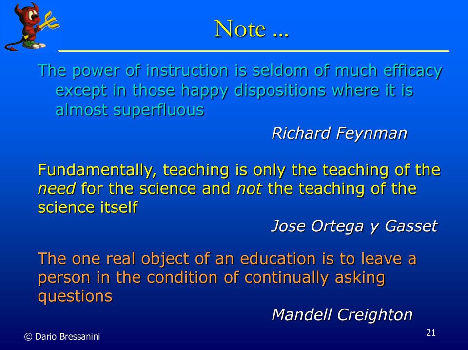 the science and not the teaching of the science itself Jose Ortega y Gasset The one real object of an