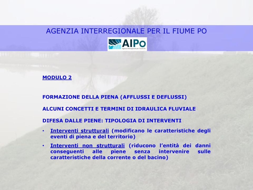 caratteristiche degli eventi di piena e del territorio) Interventi non strutturali (riducono l