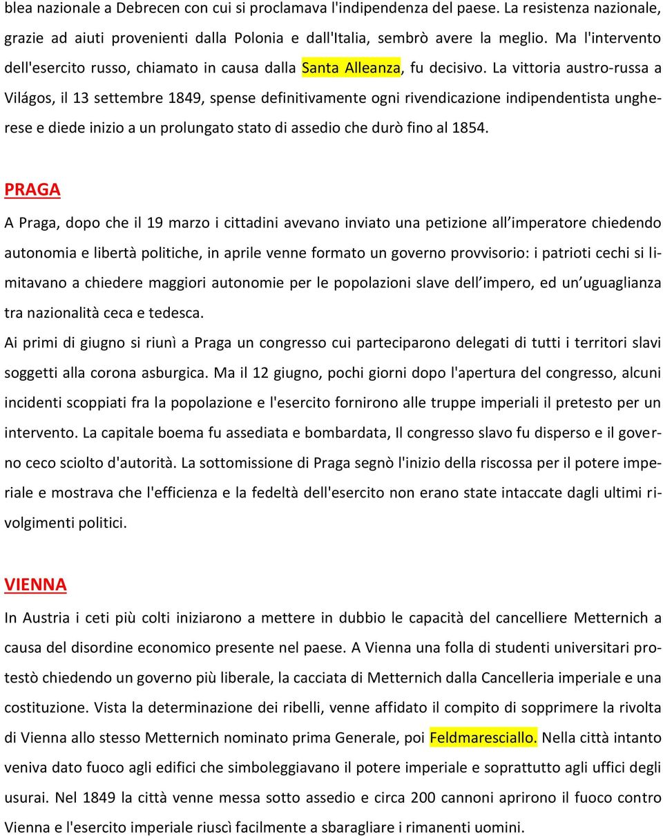 La vittoria austro-russa a Világos, il 13 settembre 1849, spense definitivamente ogni rivendicazione indipendentista ungherese e diede inizio a un prolungato stato di assedio che durò fino al 1854.