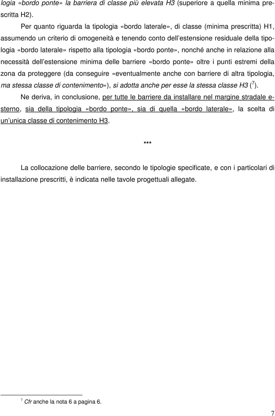 rispetto alla tipologia «bordo ponte», nonché anche in relazione alla necessità dell estensione minima delle barriere «bordo ponte» oltre i punti estremi della zona da proteggere (da conseguire