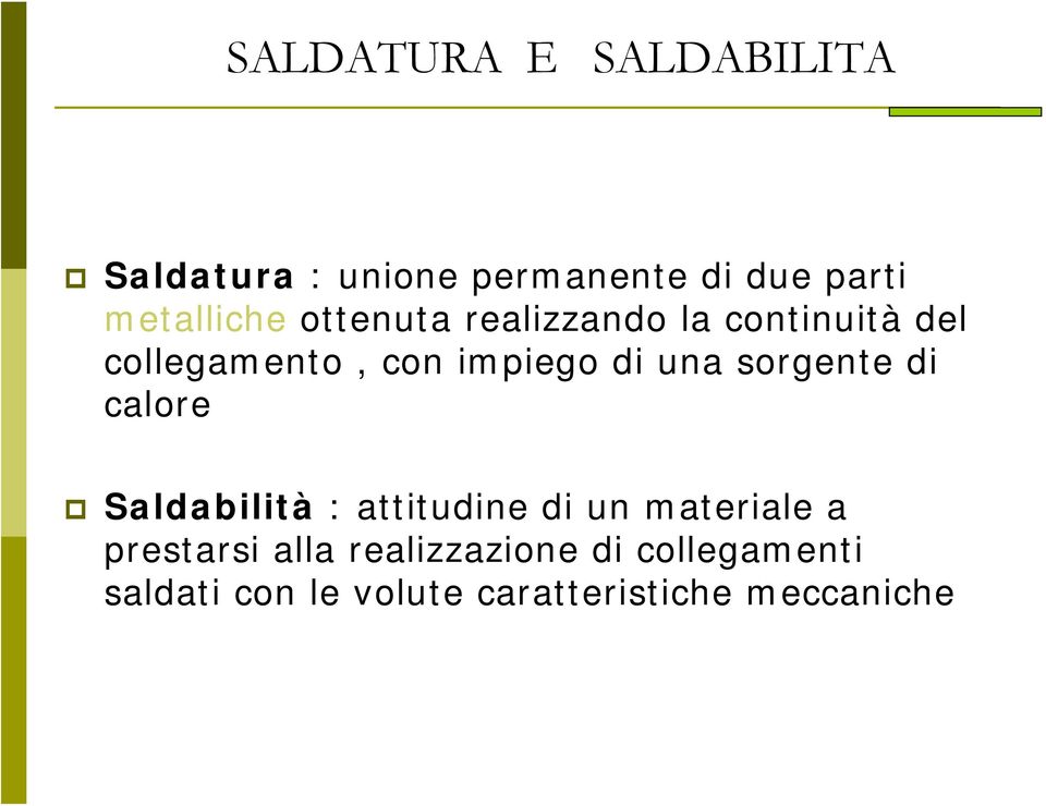 di una sorgente di calore Saldabilità : attitudine di un materiale a