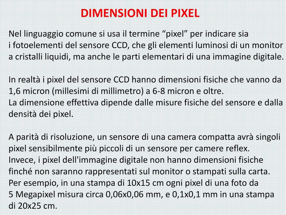 La dimensione effettiva dipende dalle misure fisiche del sensore e dalla densità dei pixel.