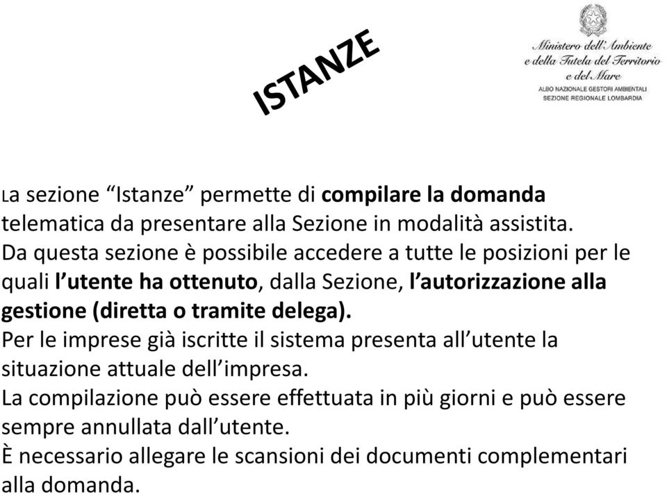 gestione (diretta o tramite delega). Per le imprese già iscritte il sistema presenta all utente la situazione attuale dell impresa.