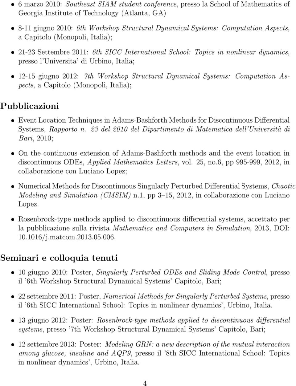 Workshop Structural Dynamical Systems: Computation Aspects, a Capitolo (Monopoli, Italia); Pubblicazioni Event Location Techniques in Adams-Bashforth Methods for Discontinuous Differential Systems,