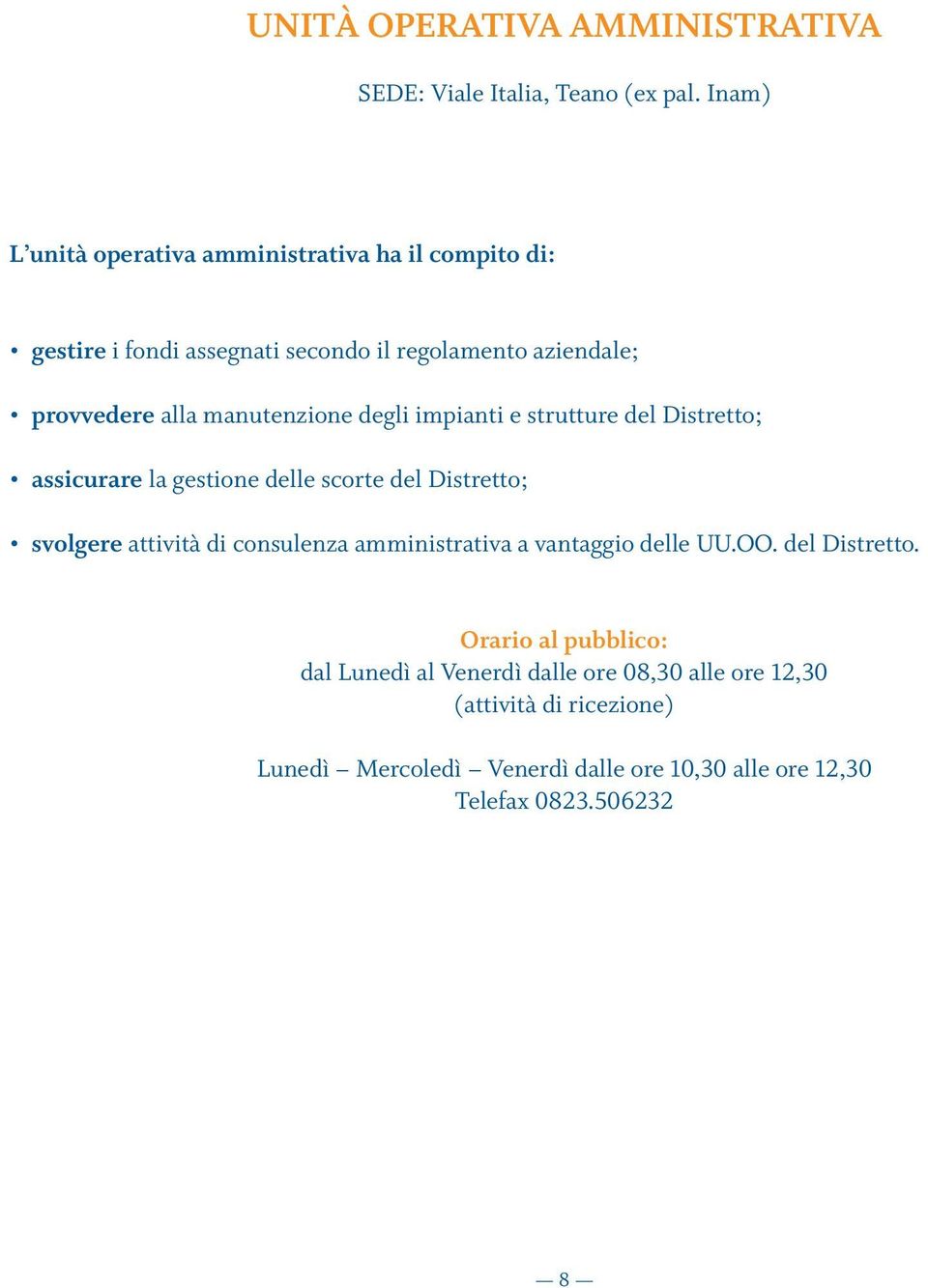 manutenzione degli impianti e strutture del Distretto; assicurare la gestione delle scorte del Distretto; svolgere attività di consulenza