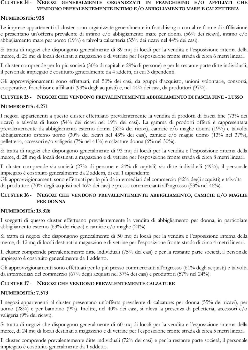 mare per uomo (19%) e talvolta calzetteria (35% dei ricavi nel 44% dei casi).