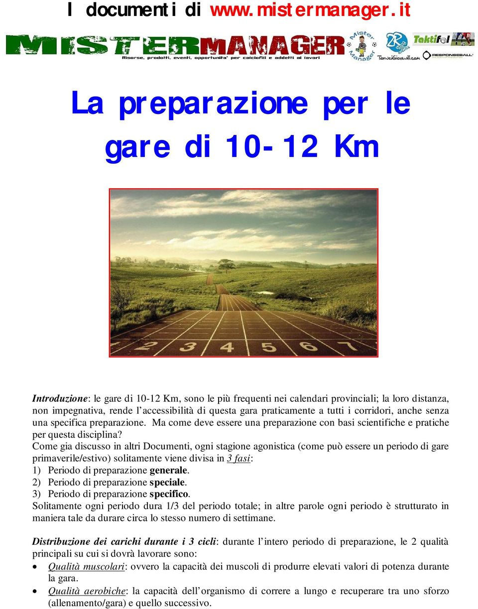 praticamente a tutti i corridori, anche senza una specifica preparazione. Ma come deve essere una preparazione con basi scientifiche e pratiche per questa disciplina?