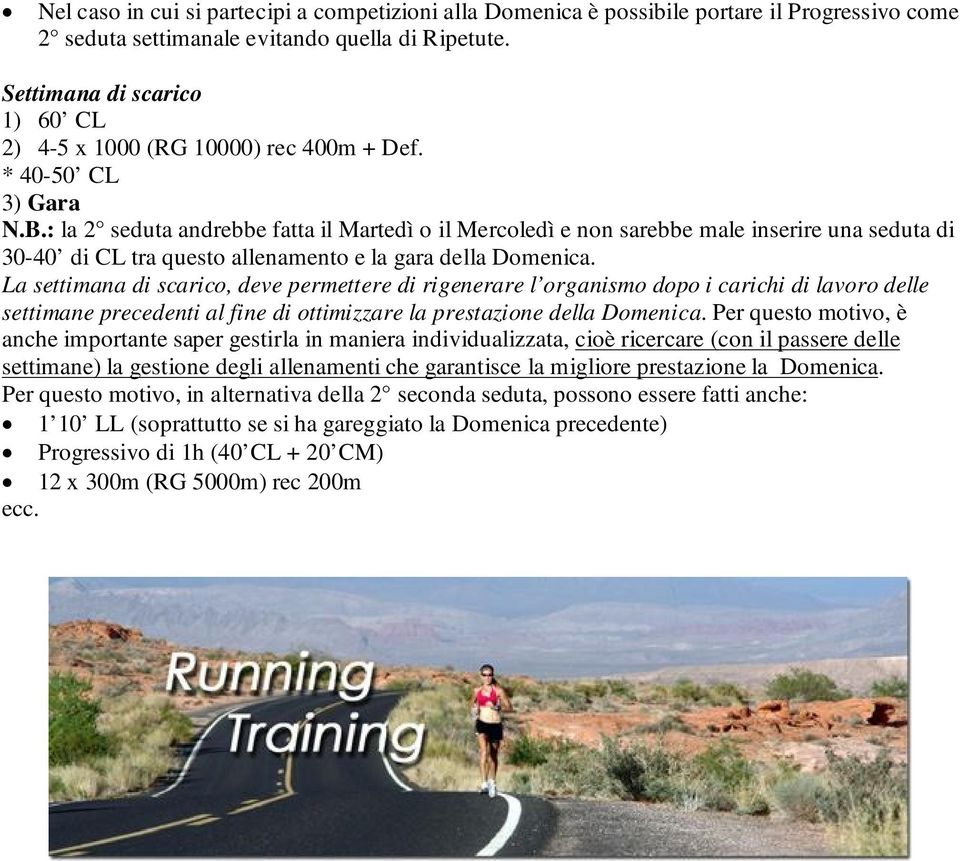 La settimana di scarico, deve permettere di rigenerare l organismo dopo i carichi di lavoro delle settimane precedenti al fine di ottimizzare la prestazione della Domenica.