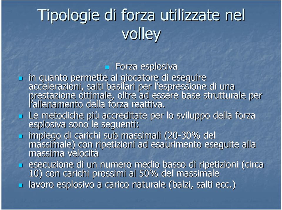 Le metodiche più accreditate per lo sviluppo della forza esplosiva sono le seguenti: impiego di carichi sub massimali (20-30% del massimale) con