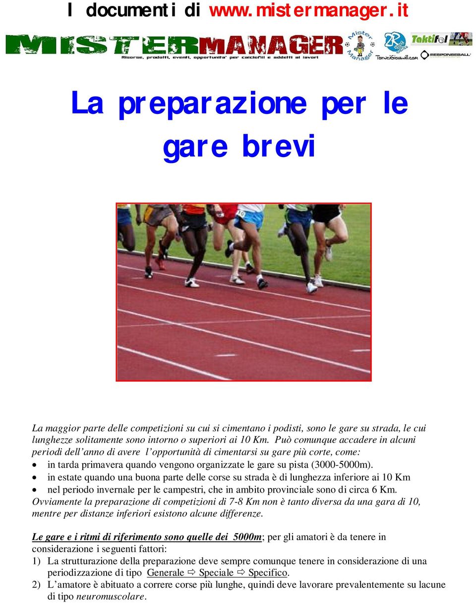 Può comunque accadere in alcuni periodi dell anno di avere l opportunità di cimentarsi su gare più corte, come: in tarda primavera quando vengono organizzate le gare su pista (3000-5000m).