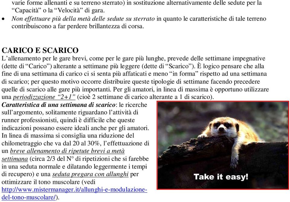 CARICO E SCARICO L allenamento per le gare brevi, come per le gare più lunghe, prevede delle settimane impegnative (dette di Carico ) alterante a settimane più leggere (dette di Scarico ).