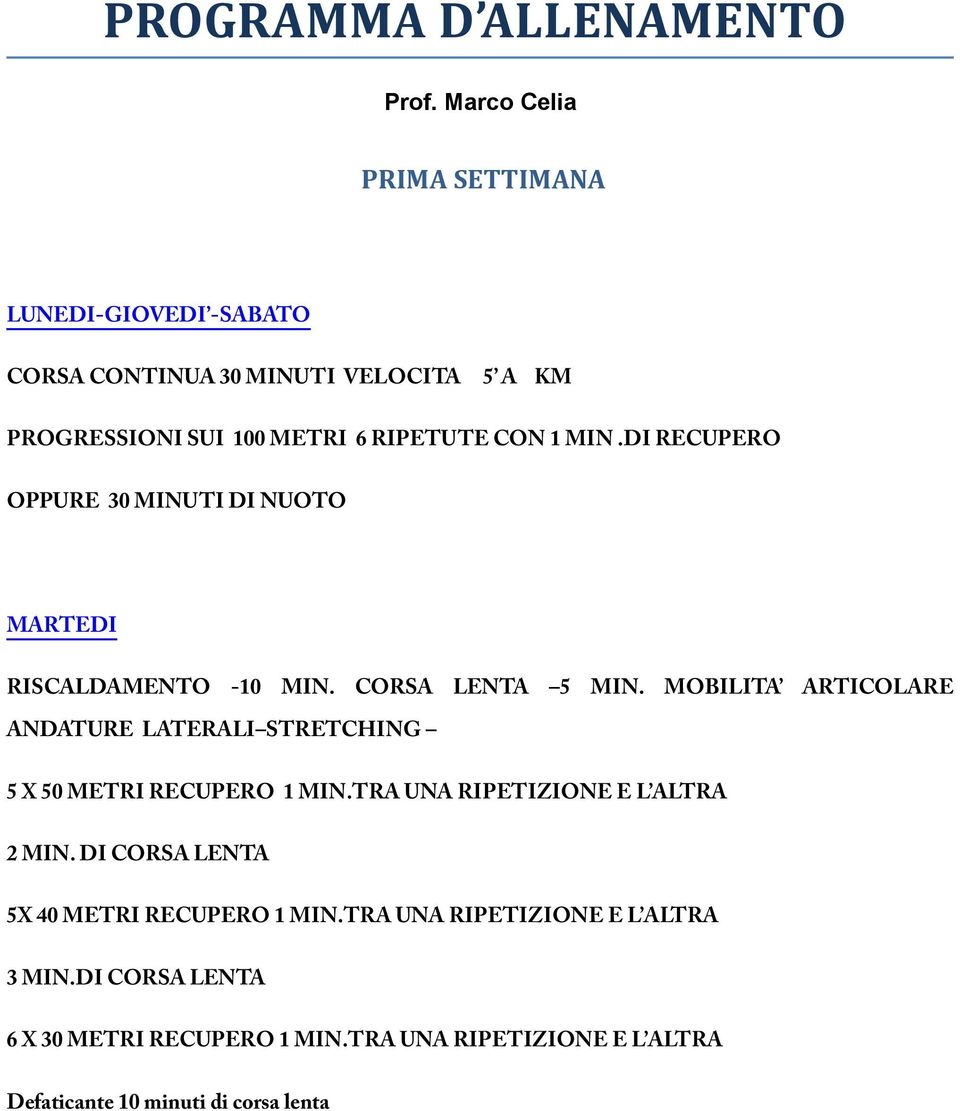 METRI 6 RIPETUTE CON 1 MIN.DI RECUPERO OPPURE 30 MINUTI DI NUOTO MARTEDI 5 X 50 METRI RECUPERO 1 MIN.