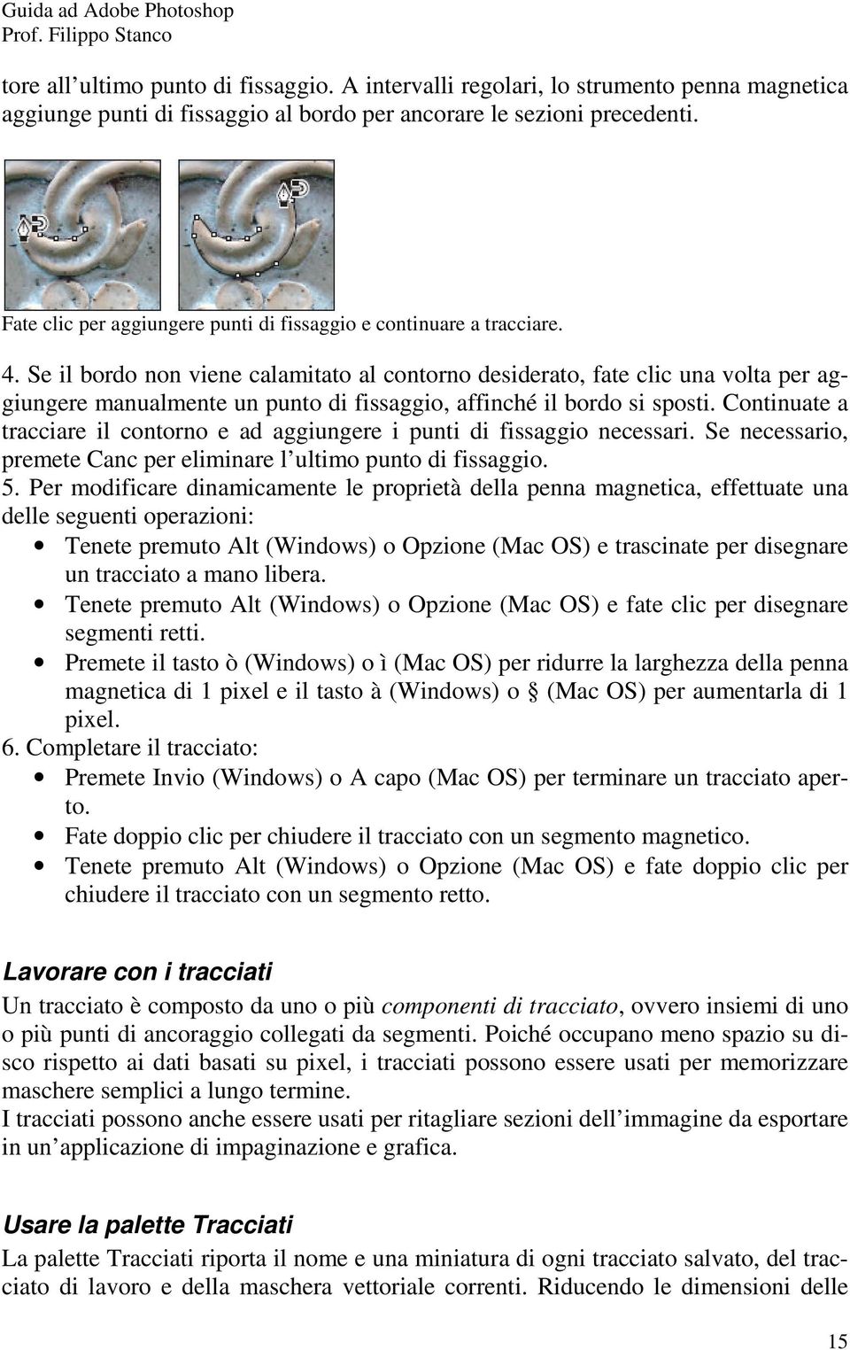 Se il bordo non viene calamitato al contorno desiderato, fate clic una volta per aggiungere manualmente un punto di fissaggio, affinché il bordo si sposti.