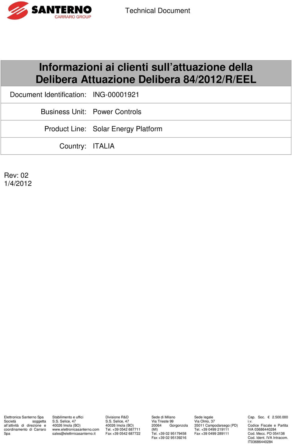 elettronicasanterno.com sales@elettrnicasanterno.it Divisione R&D S.S. Selice, 47 40026 Imola (BO) Tel. +39 0542 687711 Fax +39 0542 687722 Sede di Milano Via Trieste 99 20064 Gorgonzola (MI) Tel.