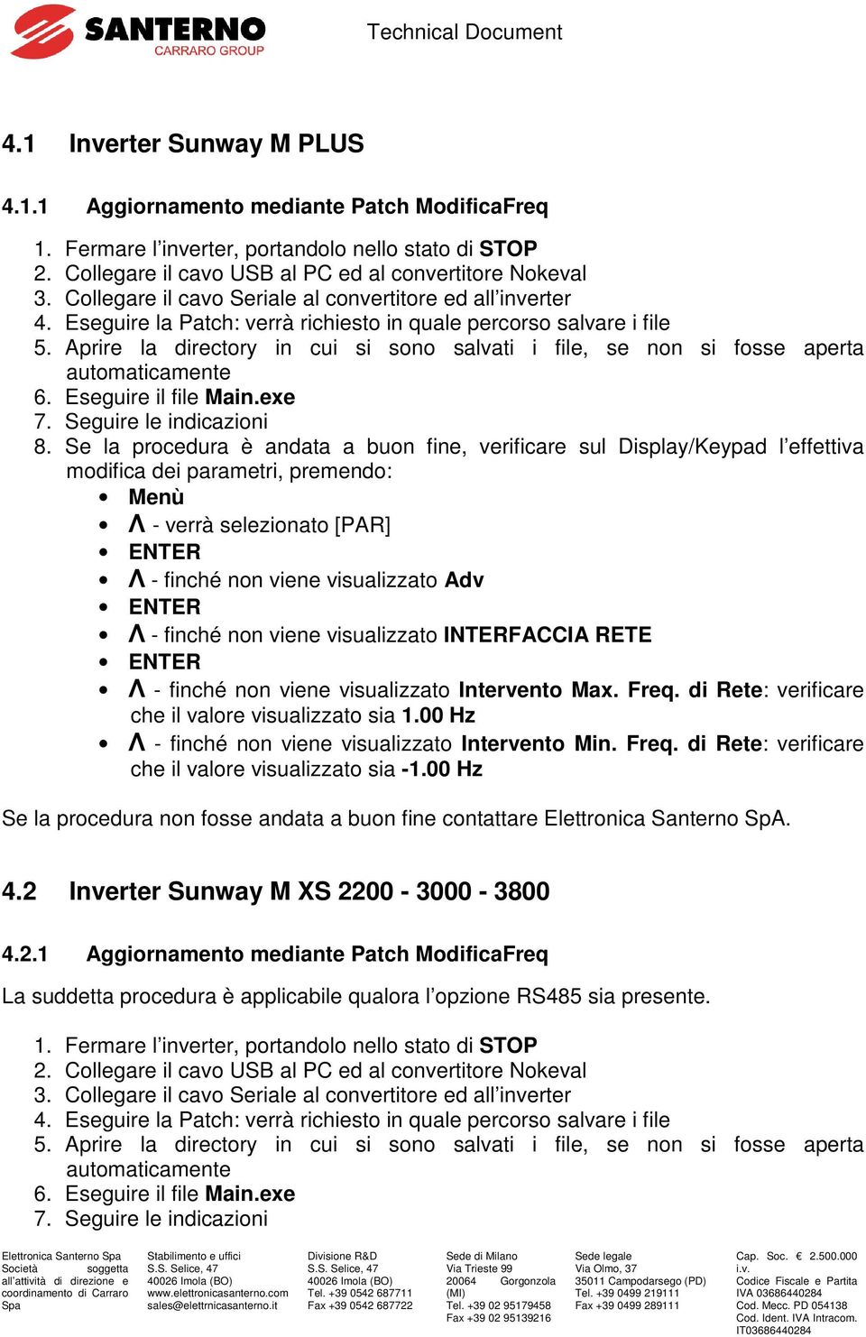 Aprire la directory in cui si sono salvati i file, se non si fosse aperta automaticamente 6. Eseguire il file Main.exe 7. Seguire le indicazioni 8.