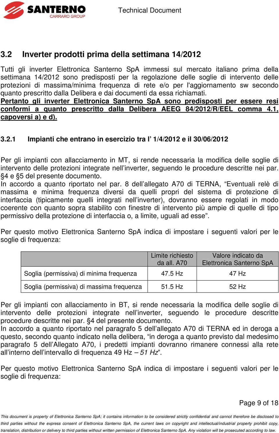 Pertanto gli inverter Elettronica Santerno SpA sono predisposti per essere resi conformi a quanto prescritto dalla Delibera AEEG 84/20