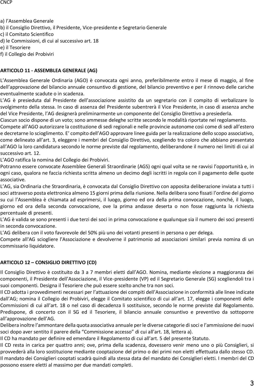 approvazione del bilancio annuale consuntivo di gestione, del bilancio preventivo e per il rinnovo delle cariche eventualmente scadute o in scadenza.