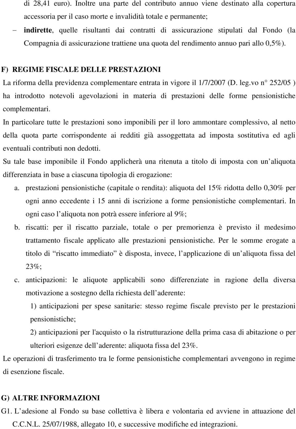 stipulati dal Fondo (la Compagnia di assicurazione trattiene una quota del rendimento annuo pari allo 0,5%).